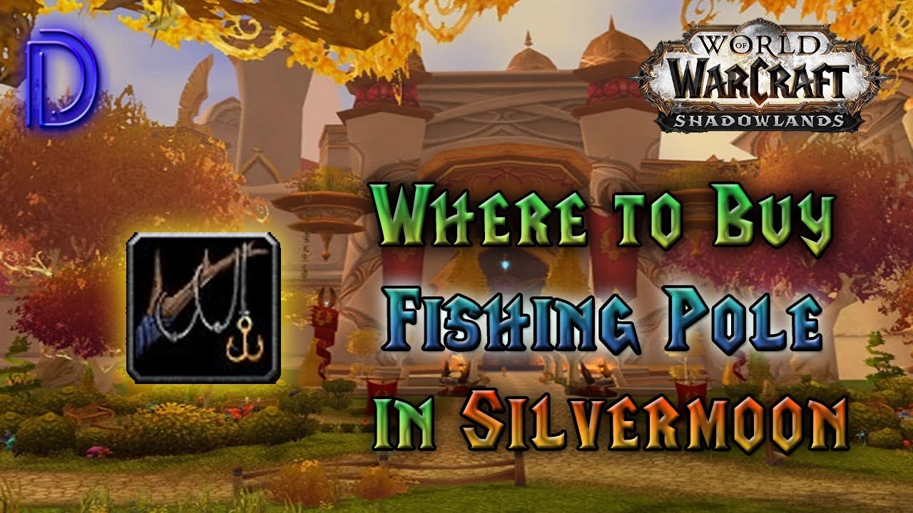 Where to Buy Fishing Pole in Silvermoon | WoW 9.2.7 - Shadowlands