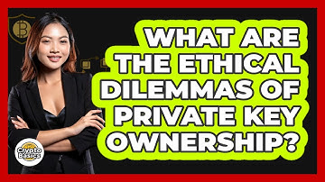What Are The Ethical Dilemmas Of Private Key Ownership? - CryptoBasics360.com