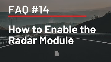 FAQ #14 - How to Enable the Radar Module