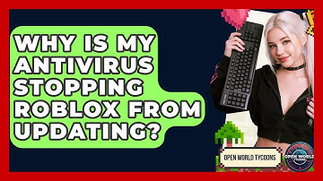Why Is My Antivirus Stopping Roblox From Updating? - Open World Tycoons