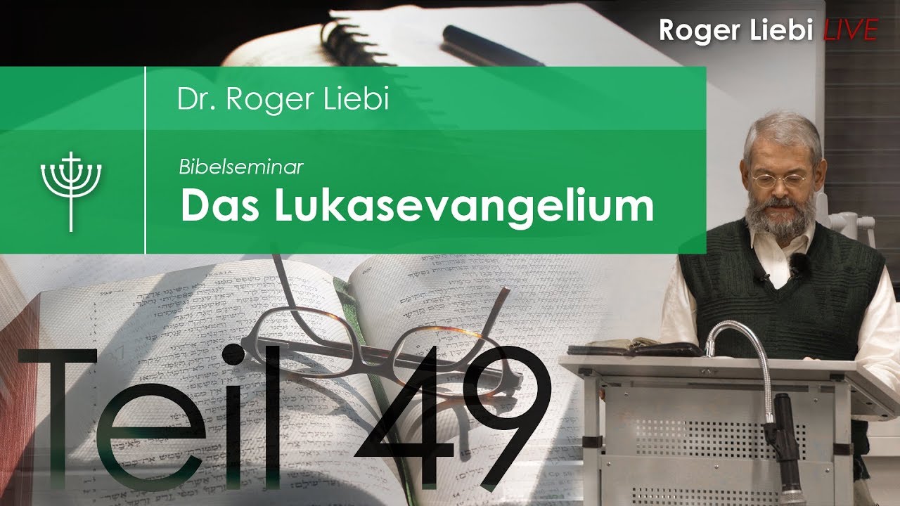 Dr. Roger Liebi - Das Lukasevangelium ab Kapitel 24,1 / Teil 49