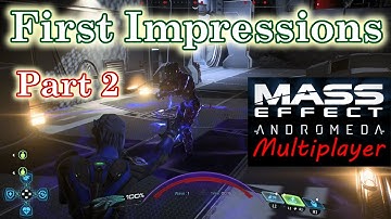 First Impressions of Mass Effect: Andromeda Multiplayer (Part 2 of 2)