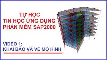 VIDEO 1: KHAI BÁO, VẼ - TỰ HỌC TIN ỨNG DỤNG - PHẦN MỀM SAP2000 - CHÚ Ý PHẦN MÔ TẢ