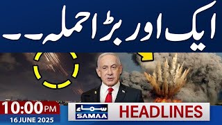 Iran Israel War Live | Another Attack in Israel | 10 PM News Headlines | 16 June 2025 | Samaa TV