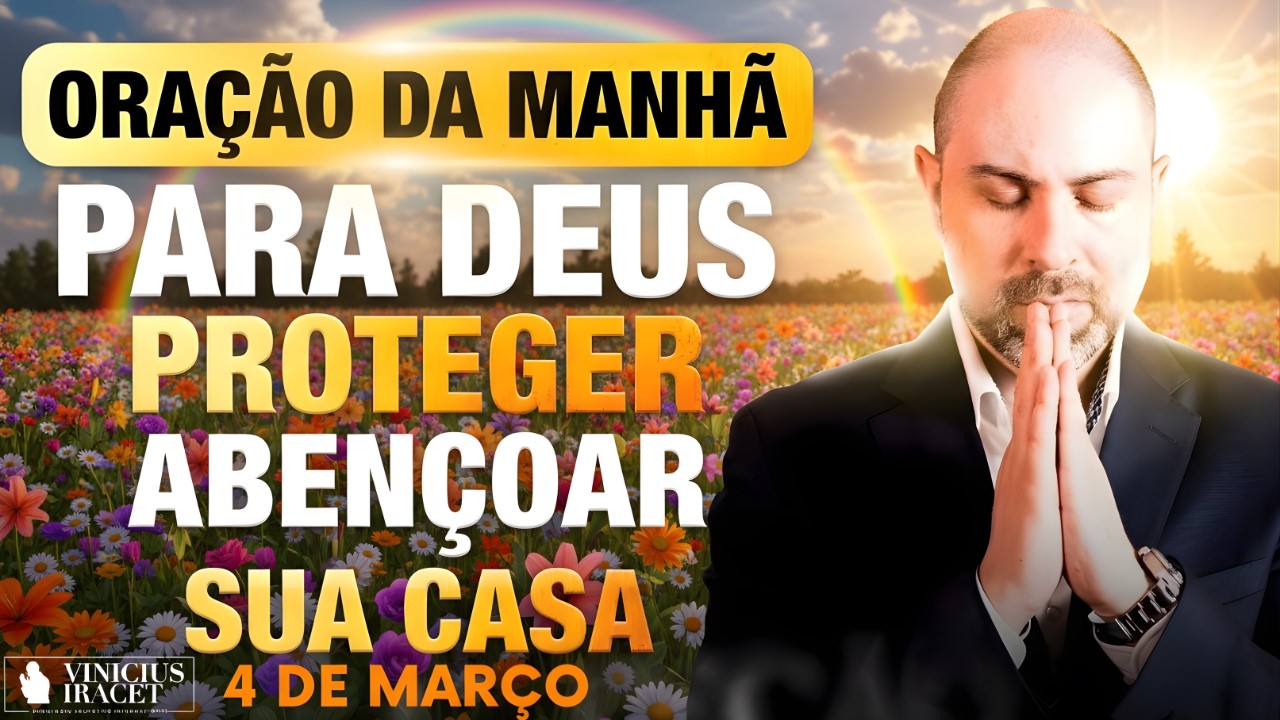 ORAÇÃO DA MANHÃ DE HOJE 04 DE MARÇO SALMO 91 PARA DEUS PROTEGER E ABENÇOAR SUA CASA Vinicius Iracet,