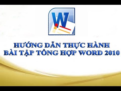 #1 HƯỚNG DẪN THỰC THÀNH BÀI TẬP TỔNG HỢP WORD 2010 Mới Nhất