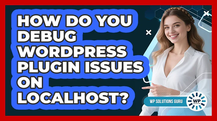 How Do You Debug WordPress Plugin Issues On Localhost? - WP Solutions Guru