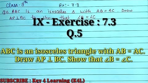 Class 9 Ex 7.3 Q.5 ABC is an isosceles triangle with AB = AC. Draw AP ⊥ BC. Show that ∠B = ∠C.