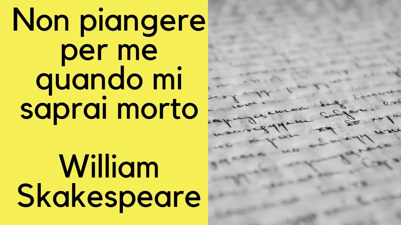 Non Piangere Per La Mia Morte Non Piangere per me Quando mi saprai Morto - William Shakespeare - YouTube