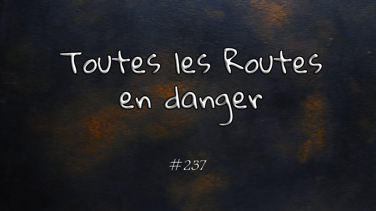 toutes les routes en danger - toute la video