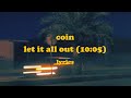Let It All Out (10:05) - COIN (Lyrics)