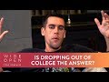 Should I Drop Out of College? | Wide Open Clip