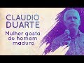 Claudio Duarte - Mulher gosta de homem maduro | Palavras de Fé