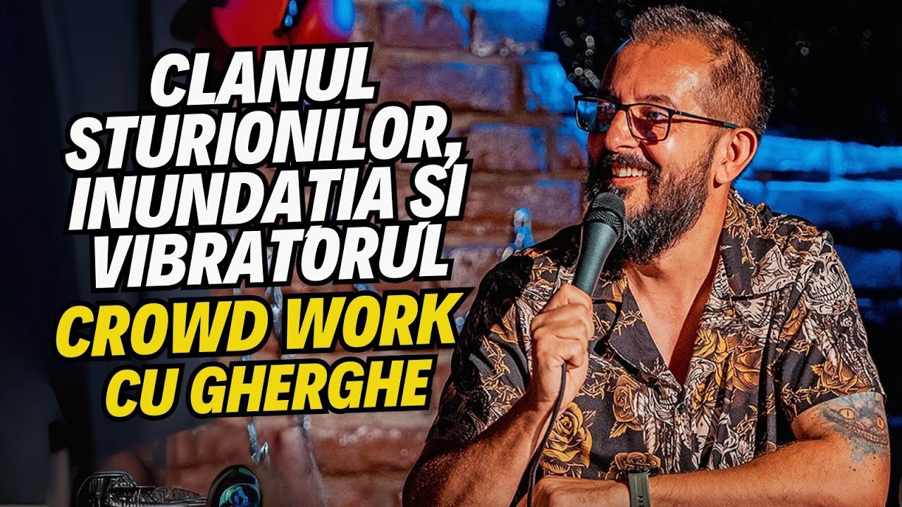 Clanul Sturionilor, inundația și vibratorul | Crowd Work cu Gherghe