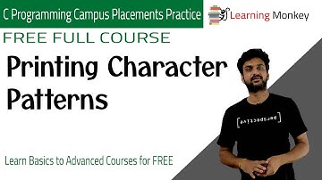 Printing Character Patterns || Lesson 10 || C Placements || Learning Monkey ||