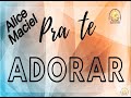 Pra Te Adorar - Alice Maciel (Cantado)