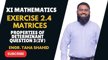 XI EXERCISE 2.4 QUESTION 3 (IV) | PROPERTIES OF DETERMINATS BY ENGR. TAHA SHAHID