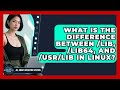 What Is The Difference Between /lib, /lib64, And /usr/lib In Linux? - All About Operating Systems