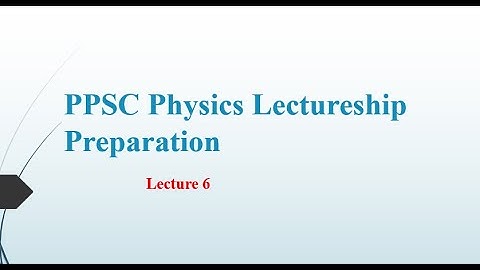 PPSC Physics Lectureship Preparation || Lec 6