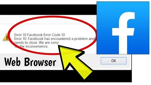 How To Fix Facebook Error Code 10 Error 10: Facebook has encountered a problem and needs to close.
