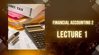 شرح محاسبة مالية المحاضرة الأولي | financial Accounting 2