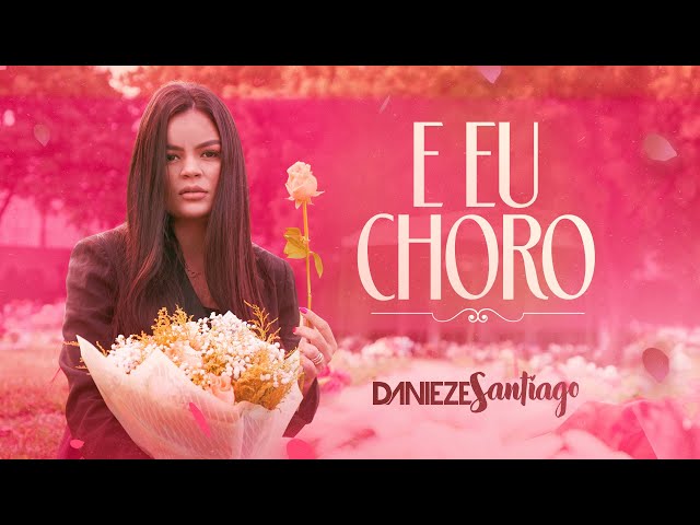 Danieze Santiago - E Eu Choro