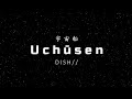 DISH// - Uchuusen 「宇宙船」 [ENG Lyrics]