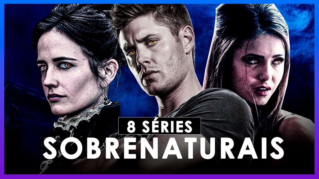 8 SÉRIES SOBRENATURAIS QUE VOCÊ PRECISA VER AGORA! - YouTube