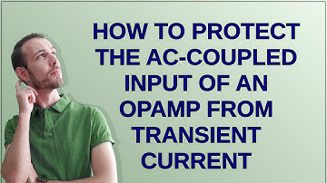 Electronics: How to protect the AC-coupled input of an opamp from transient current