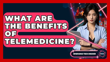 What Are The Benefits Of Telemedicine? - Emerging Tech Insider