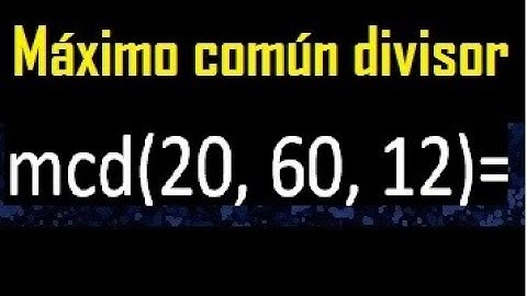 mcd de 20 , 60 y 12 . Maximo comun divisor de 3 numeros , ejemplo