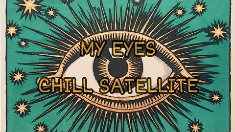 Chill Satellite - My Eyes (Lyrics)