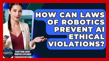How Can Laws Of Robotics Prevent AI Ethical Violations? - Everything About Robotics Explained