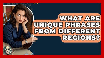 What Are Unique Phrases From Different Regions? - Lexicon Lounge