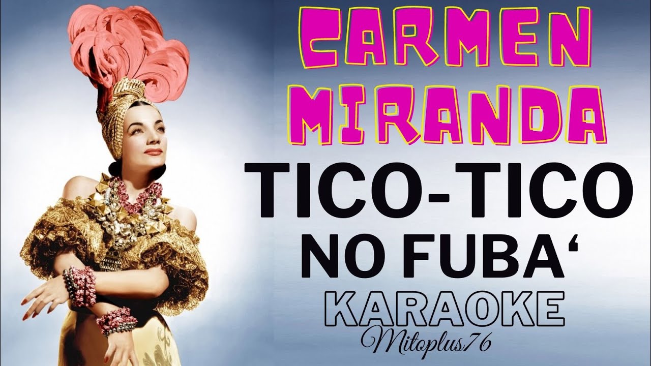 CARMEN MIRANDA TICOTICO NO FUBA' KARAOKE FAIR USE YouTube CARMEN MIRANDA TICOTICO NO FUBA' KARAOKE FAIR USE YouTube