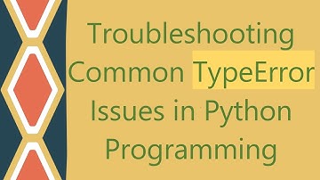 Troubleshooting Common TypeError Issues in Python Programming