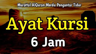 Lantunan Merdu AYAT KURSI 6 Jam Non-stop Pengantar Tidur & Pengusir Setan