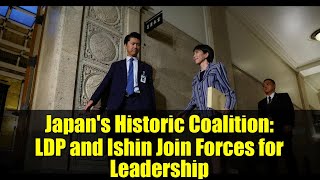 Japan's Historic Coalition: LDP and Ishin Join Forces for Leadership