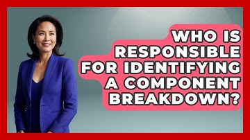 Who Is Responsible for Identifying a Component Breakdown? | How Things Break News