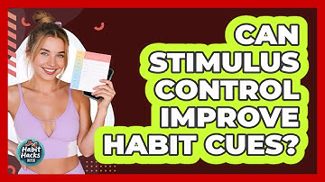 Can Stimulus Control Improve Habit Cues? - Habit Hacks Hub