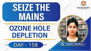 SEIZE THE MAINS | Day - 158 | Ozone Hole Depletion | UPSC CSE |