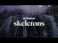 ed sheeran - skeletons (lyrics)