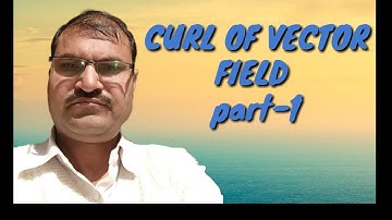 CURL Of VECTOR FIELD-PART 1 (PHYSICAL SIGNFICANCEl)