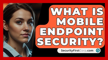 What Is Mobile Endpoint Security? - SecurityFirstCorp.com