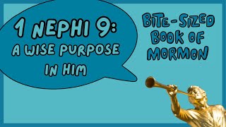 1 Nephi 9: A Wise Purpose in Him