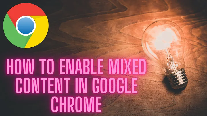 How to enable mixed content in Google Chrome