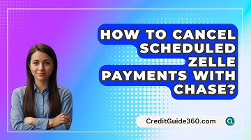 How To Cancel Scheduled Zelle Payments With Chase? - CreditGuide360.com