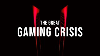 The Great Gaming Crisis is Here