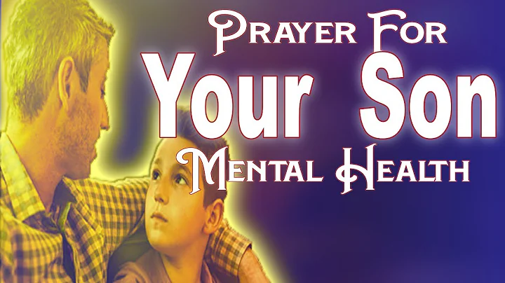 A prayer for my sons Mental Health.  Mental Health