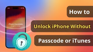 [2025 Updated] How to Unlock iPhone Without Passcode or iTunes